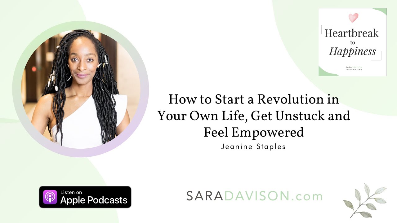 How to Start a Revolution in Your Own Life, Get Unstuck and Feel Empowered with Jeanine Staples